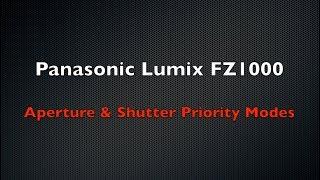 FZ1000 Tutorial Part 3 - Aperture and Shutter Priority Modes