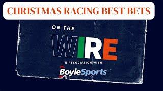 Tips and Boxing Day bets from Gavin Lynch and the On The Wire gang - and some impressions too!