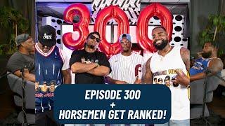 Episode 300 Celebration! + Horsemen Get Ranked