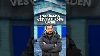 1 Dakikada Vesveselerden Kurtul #shorts