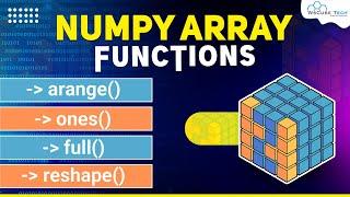 How to Create Numpy Arrays Using Numpy Functions ( arange(), zeros(), ones(), full() and reshape())