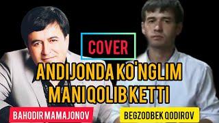 ANDIJONDA KO'NGLIM MANI QOLIB KETTI ,,COVER,, BEGZODBEK QODIROV