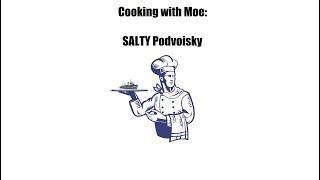 Cooking with Moe: SALTY Podvoisky