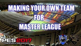 PES 2017 -  MAKING YOUR OWN TEAM FOR MASTER LEAGUE