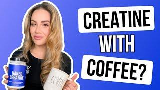 Can You Take Creatine With Coffee? Nutrition Coach Explains | Naked Nutrition