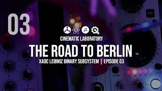 The Road to Berlin | XAOC Leibniz Binary Subsystem | Episode 03