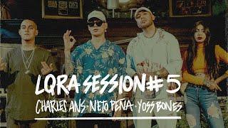 Charles Ans x Neto Peña x Yoss Bones - LQRA Session #5