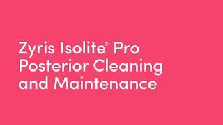 Zyris Isolite® Pro - Posterior Cleaning and maintenance