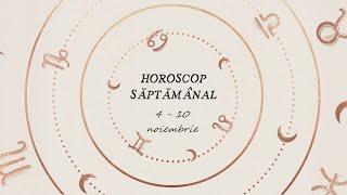 Horoscop Săptămânal 4 - 10 NOIEMBRIE 2024 | Horoscopul Saptamanii