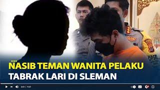 Nasib Teman Wanita Pelaku Tabrak Lari di Sleman, Jadi Saksi meskipun Ganggu Konsentrasi