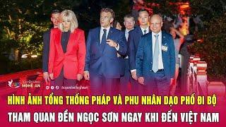 Hình ảnh Tổng thống Pháp và Phu nhân dạo phố đi bộ, tham quan Đền Ngọc Sơn ngay khi đến Việt Nam