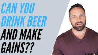 Can You Drink Beer And Make Gains?