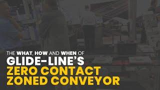 The What, How and When of Glide Line's Zero Contact Zoned Conveyor