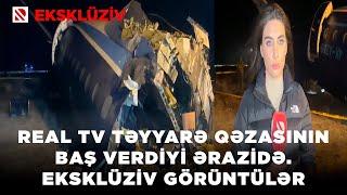 Real TV Aktauda təyyarə qəzasının baş verdiyi ərazidə - Hadisə yerindən eksklüziv görüntülər