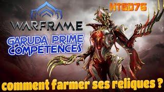 WARFRAME GARUDA PRIME DETAILS DE SES COMPETENCES , OU IL FAUT FARMER SES RELIQUES ?