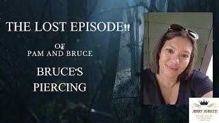 The Lost Episode!! Bruce's Piercing