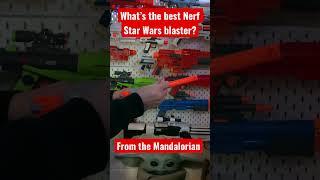 What’s the best Nerf Star Wars blaster from the Mandalorian?