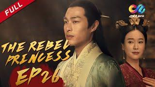 The Rebel Princess EP26 | 上阳赋 （Zhang Zi Yi、Zhou Yi Wei） ENG SUB