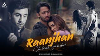 Best Of Raanjhan Jukebox Mashup | Alvin Jax | Heartbreak Chillout Mashup 2024 | Arijit Singh LoFi