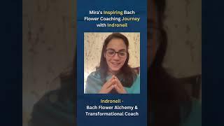 Mira's Inspiring Bach Flower Coaching Journey with Indroneil | Bach Flower Therapy | Indroneil