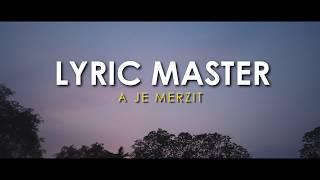 Lyric Master - A je merzit ?