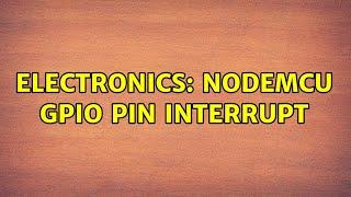 Electronics: NodeMCU GPIO pin interrupt