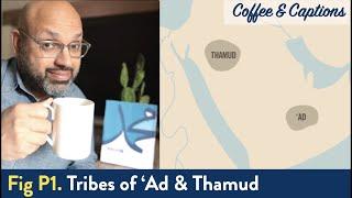 Coffee & Captions| Fig P1 The Tribes of 'Ad and Thamud