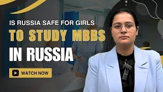 Is Russia Safe For Girls To Study MBBS? || Is Russia safe for Indian students? || MBBS in Russia