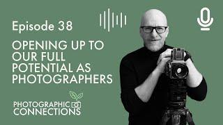 Ep38 - Alister Benn: Opening Up To Our Full Potential As Photographers