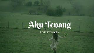 Aku Tenang - Fourtwnty (Lyrics)