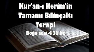 Kur'an Kerim'in Tamamı Bilinçaltı terapi -Doğa sesi-432 hz