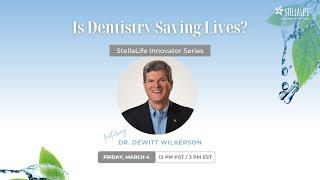 StellaLife Innovator Series - Is Dentistry Saving Lives? With Dr. DeWitt Wilkerson | StellaLife