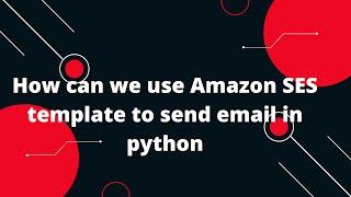 How can we use Amazon SES template to send email in python