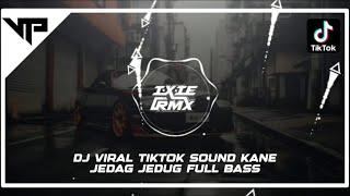 DJ VIRAL TIKTOK SOUND KANE JEDAG JEDUG FULL BASS