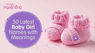 50 Latest & Modern Baby Girl Names with Meanings