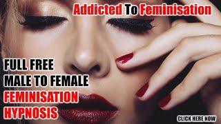 MTF M2F Feminisation Hypnosis - Addicted To Feminisation