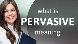 Pervasive | what is PERVASIVE definition