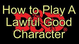 How to Play a Lawful Good Character