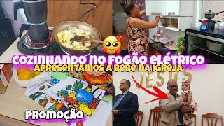 COZINHEI NO FOGÃO ELÉTRICO/LIMPEZA E ORGANIZAÇÃO/APRESENTAMOS A BEBÊ NA IGREJA. #viralvideo