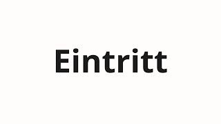 How to pronounce Eintritt