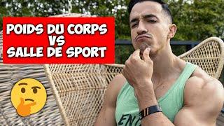 POIDS DU CORPS vs SALLE DE SPORT ! LE MEILLEUR ?