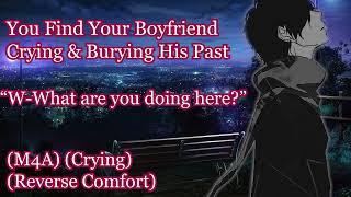 You Find Your Boyfriend Crying And Burying His Past [M4A] [Reverse Comfort] [Crying]