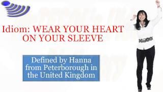 Idiom: WEAR YOUR HEART ON YOUR SLEEVE