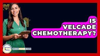 Is Velcade Chemotherapy? - Oncology Support Network