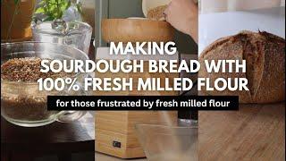 What I've Learned Making Sourdough Bread with 100% Fresh Milled Flour Tips