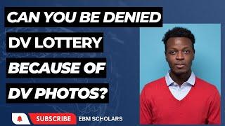 Can you be denied or not selected because of the DV Lottery Photo