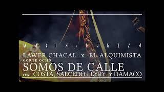 LAWER CHACAL X EL ALQUIMISTA - .08 Somos De Calle - Feat Costa, Salcedo Leyry y Damaco #MAGIAYPUREZA