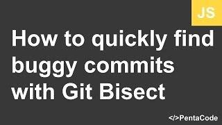 How to quickly find buggy commits with Git Bisect