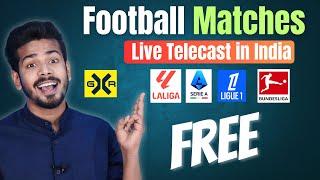 How to watch Football Matches in India - LaLiga, Bundesliga, Serie A, Ligue 1 Live Telecast in India