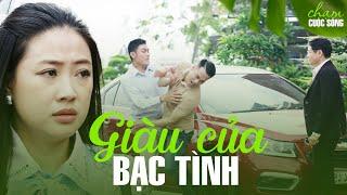 GIÀU CỦA BẠC TÌNH - CHẠM CUỘC SỐNG  PHIM NGẮN Ý NGHĨA  BÀI HỌC CUỘC SỐNG  PHIM VIỆT NAM HAY